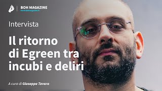 Il ritorno di Egreen tra incubi e deliri (intervista) | Boh Magazine