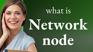 Understanding "Network Node": A Key Concept in Networking