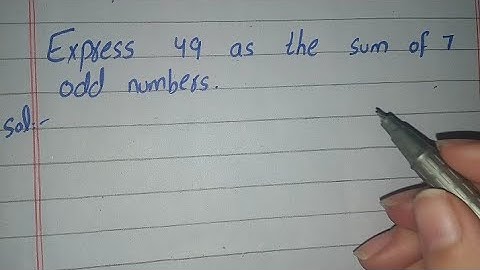 Express 49 as the sum of 7 Odd Numbers, express 49 as the Sum of 7 odd numbers