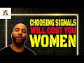 Waiting For Choosing Signals Will Cost You Women (@The Alpha Male Strategies Show)