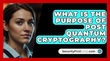 What Is The Purpose Of Post Quantum Cryptography? - SecurityFirstCorp.com