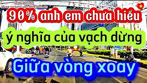 Ý nghĩa vạch dừng giữa vòng xoay. Hướng dẫn cách đi có đèn không có vạch dừng @NGUYENXUANLOCN78