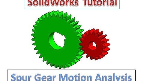 Solidworks Tutorial - Spur Gear Design and Motion Analysis