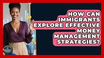 How Can Immigrants Explore Effective Money Management Strategies? | Immigrant Finance Coach News