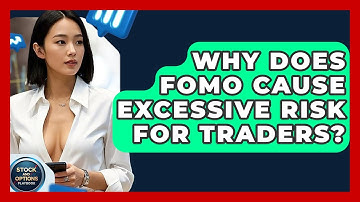 Why Does FOMO Cause Excessive Risk For Traders? - Stock and Options Playbook