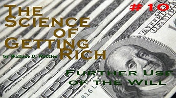 The Science of Getting Rich by Wallace D. Wattles. Chapter 10: Further Use of the Will