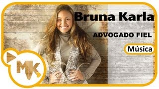 Bruna Karla - Advogado Fiel - Música - MK Publicitá / MK Music chords