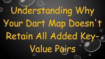 Understanding Why Your Dart Map Doesn