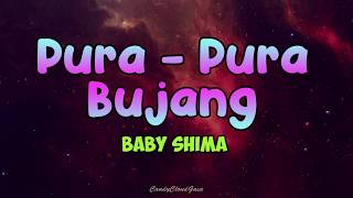 Baby Shima - Pura Pura Bujang (Lirik)