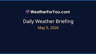 Daily Weather Briefing — May 5, 2026 | WeatherForYou.com