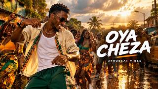 OYA CHEZA — Afrobeat & Amapiano | Global Vibe