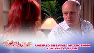 Amigas e Rivais | Roberto desmascara Rosana e quase a agride - Cap 46