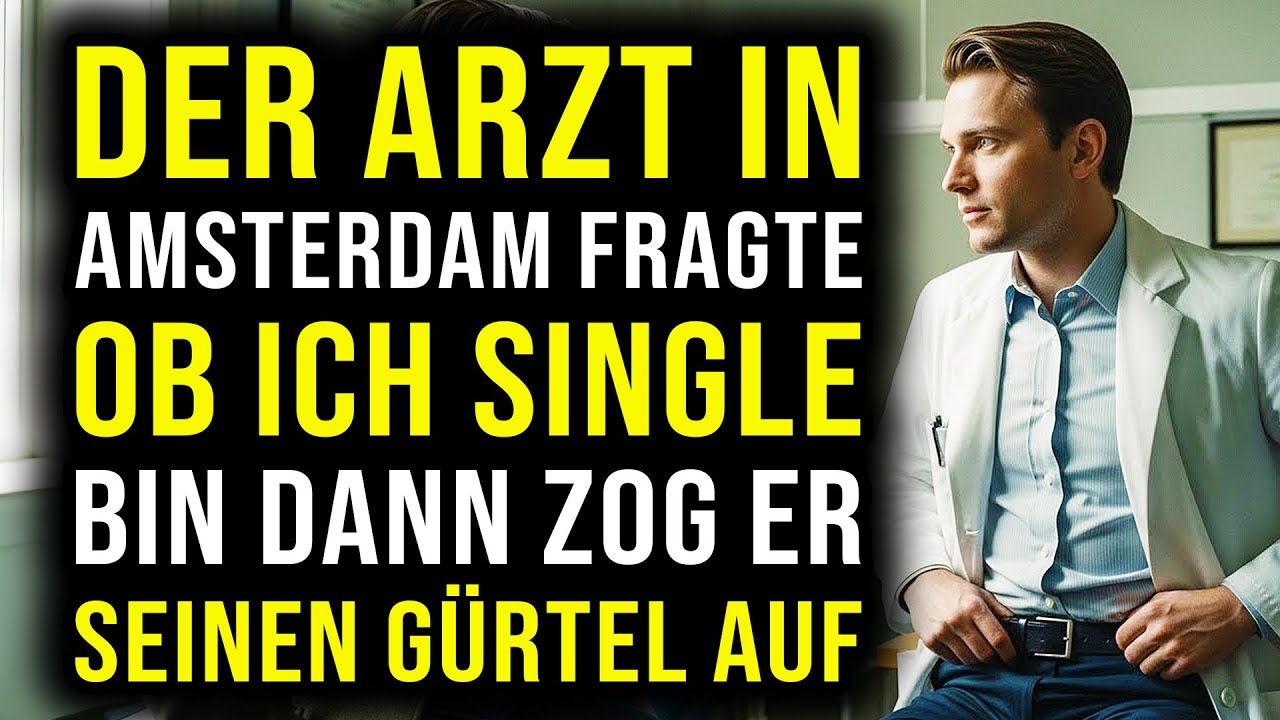 Der Arzt in Amsterdam fragte ob ich Single bin – dann zog er seinen Gürtel auf…