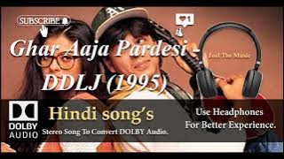 Ghar Aaja Pardesi - DDLJ (1995) - Dolby audio song.
