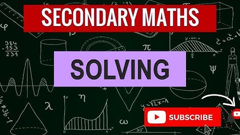 Solving | Learn Secondary Maths | "O" Level Maths Prep