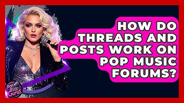 How Do Threads And Posts Work On Pop Music Forums? - Pop Music Gurus