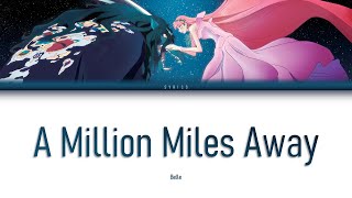 Video thumbnail of "Belle - A Million Miles Away || Ryuu to Sobakasu no Hime Movie Theme Song Lyrics || JPN/ROM/IDN/ENG"
