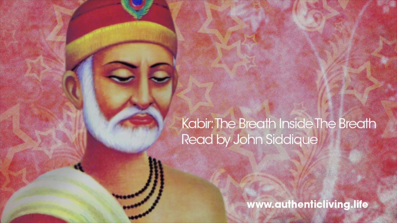 Inspiring Poems   The Breath Inside The Breath by Kabir   John Siddique