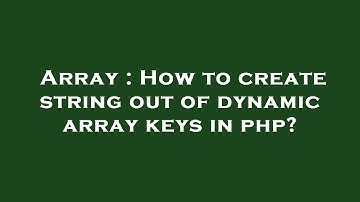 Array : How to create string out of dynamic array keys in php?