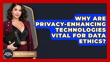 Why Are Privacy-enhancing Technologies Vital For Data Ethics? - Moral Politics Experts