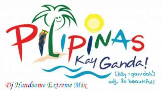 PILIIN MO ANG PILIPINAS  REMIX BY DJ HANDSOME EXTREME MIX