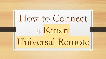 How to Connect a Kmart Universal Remote