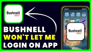 Bushnell App Won't Let Me Log In: How to Fix Bushnell Golf App Won't Let Me Log In