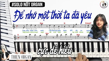 Hướng dẫn Solo nốt ĐỂ NHỚ MỘT THỜI TA ĐÃ YÊU cực kì dễ hiểu  || THIỆN ORGAN