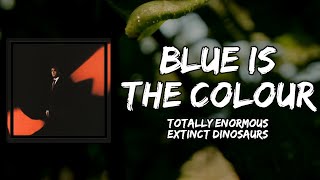 Totally Enormous Extinct Dinosaurs - Blue Is The Colour (Lyrics)