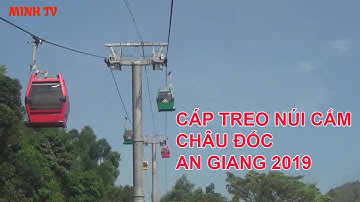 TRÃI NGHIỆM CÁP TREO NÚI CẤM CHÂU ĐỐC AN GIANG 2019 (AN GIANG SUSPENSION CABLE).