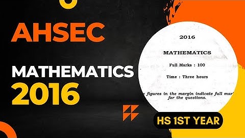 HS 1st Year Mathematics Question Paper 2016 | AHSEC HS 1st Year Mathematics Question Papers