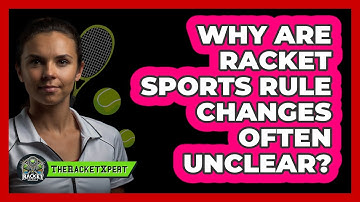 Why Are Racket Sports Rule Changes Often Unclear? - The Racket Xpert