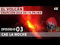 "El Volcán: Erupción Isla de La Palma" Ep 03: Cae La Noche + Vuelo Drone 4K Cumbre Vieja Documental