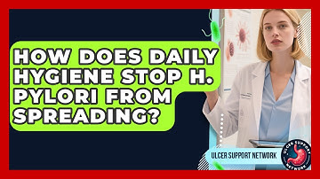 How Does Daily Hygiene Stop H. Pylori From Spreading? - Ulcer Support Network