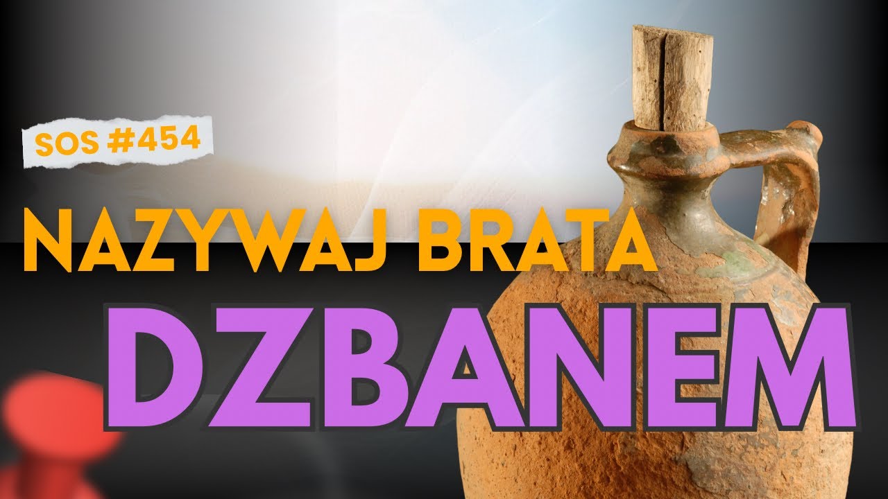 SOS |454| Nie nazywaj brata dzbanem