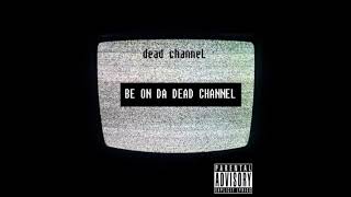 Dead Channel - Be On Da Dead Channel Full Album