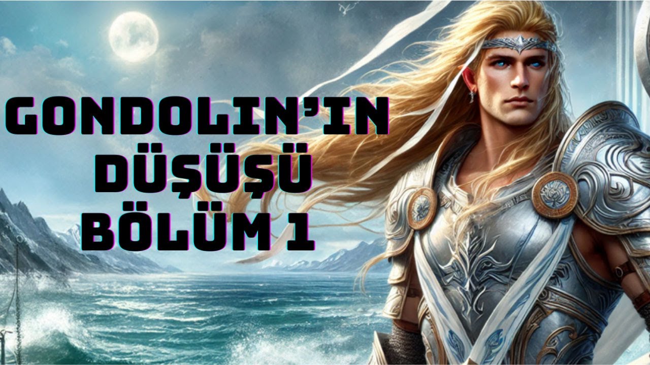 GONDOLIN'IN DÜŞÜŞÜ-1.BÖLÜM (Tolkien-Lotr)