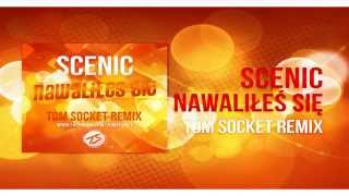 Scenic - Nawaliłeś Się ( TOM SOCKET "OFFICIAL" REMIX )