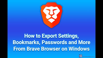 How to Export Settings, Bookmarks, Passwords and More From Brave Browser on Windows