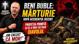 Beni Buble: Mărturie după accidentul recent | Profeția primită și ce a vrut să facă diavolul