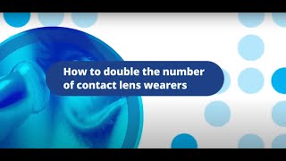 Contact Lens Discomfort Series 1 of 5 - How to double the number of contact lens wearers