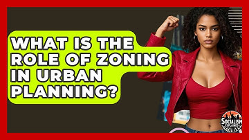 What Is The Role Of Zoning In Urban Planning? - Socialism Explained
