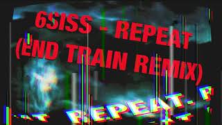 6SISS - Repeat (End Train Remix)