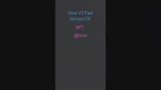 Slow VS Fast Version Of APT.@roses_are_rosie CREDIT
