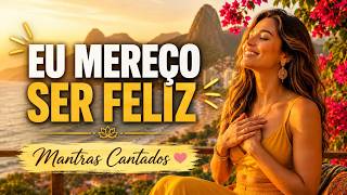 EU MEREÇO SER FELIZ E PRÓSPERA ✨ | Mantra Cantado de Merecimento e Energia Positiva