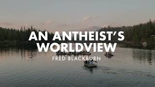 An Atheists Worldview - Fred Blackburn