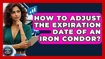 How To Adjust The Expiration Date Of An Iron Condor? - Stock and Options Playbook
