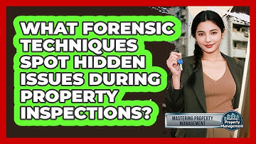 What Forensic Techniques Spot Hidden Issues During Property Inspections?
