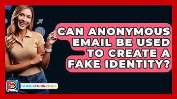 Can Anonymous Email Be Used To Create A Fake Identity? - SearchEnginesHub.com