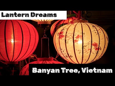 Lantern Dreams ︱The Bridge That Comes Alive at Night︱Banyan Tree ︱Vietnam